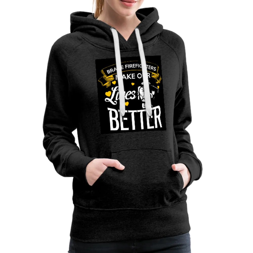 Brave Firefighters Make Our Lives Better Women’s Premium Hoodie
