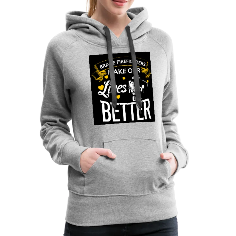 Brave Firefighters Make Our Lives Better Women’s Premium Hoodie